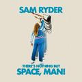   SAM RYDER - THERE'S NOTHING BUT SPACE, MAN! (COLOUR)